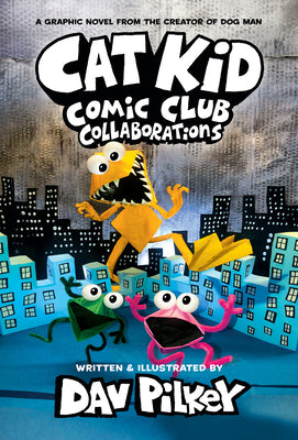 Book cover for Cat Kid Comic Club: Collaborations: A Graphic Novel (Cat Kid Comic Club #4): From the Creator of Dog Man