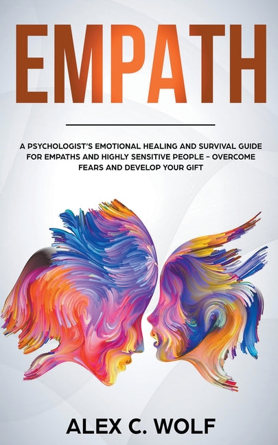 Book cover for Empath: A Psychologist's Emotional Healing and Survival Guide for Empaths and Highly Sensitive People - Overcome Fears and Develop Your Gift