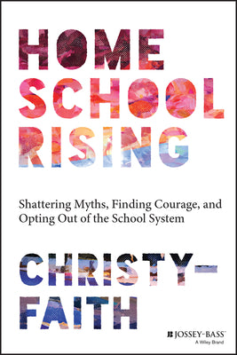 Book cover for Homeschool Rising: Shattering Myths, Finding Courage, and Opting Out of the School System
