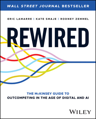 Book cover for Rewired: The McKinsey Guide to Outcompeting in the Age of Digital and AI