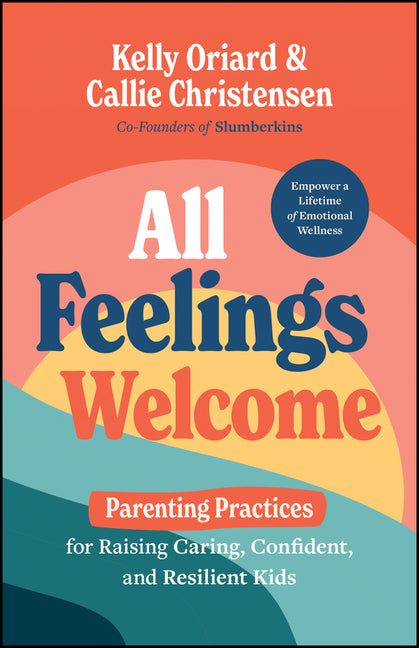 Book cover for All Feelings Welcome: Parenting Practices for Raising Caring, Confident, and Resilient Kids