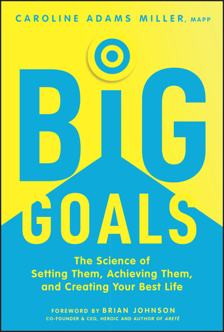 Book cover for Big Goals: The Science of Setting Them, Achieving Them, and Creating Your Best Life