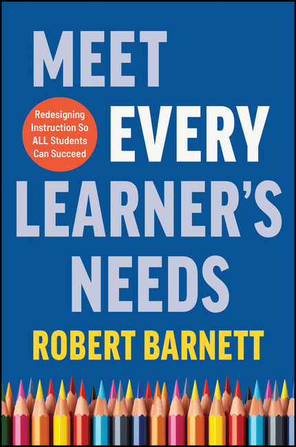 Book cover for Meet Every Learner's Needs: Redesigning Instruction So All Students Can Succeed