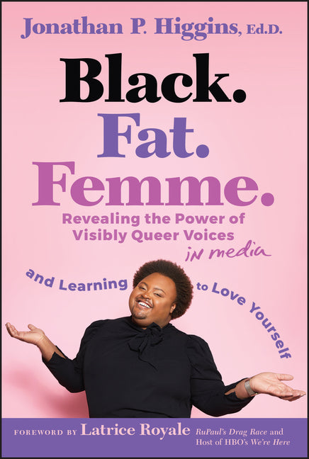Book cover for Black. Fat. Femme: Revealing the Power of Visibly Queer Voices in Media and Learning to Love Yourself