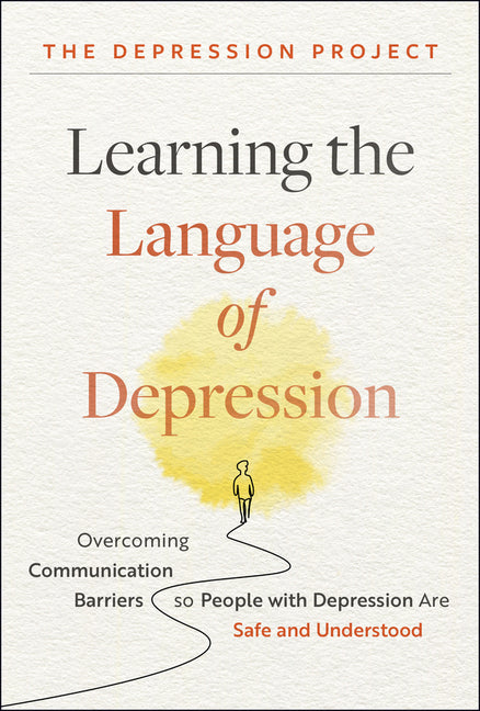 Book cover for Learning the Language of Depression: Overcoming Communication Barriers So People with Depression Are Safe and Understood
