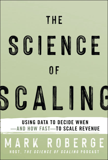 Book cover for Science of Scaling: Using Data to Decide When-And How Fast-To Scale Revenue