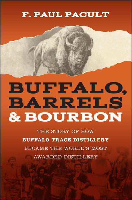 Book cover for Buffalo, Barrels, and Bourbon: The Story of How Buffalo Trace Distillery Became the World's Most Awarded Distillery