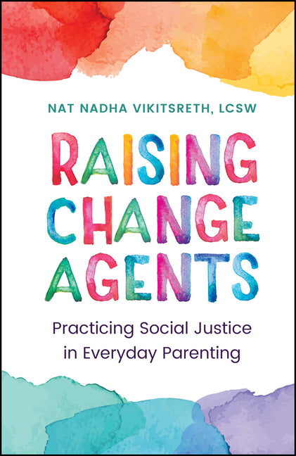 Book cover for Raising Change Agents: Practicing Social Justice in Everyday Parenting