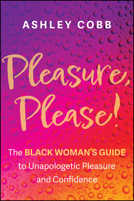 Book cover for Pleasure, Please!: The Black Woman's Guide to Unapologetic Pleasure and Confidence