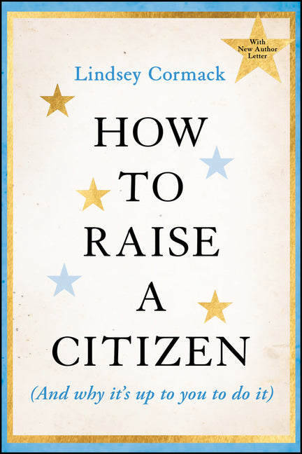 Book cover for How to Raise a Citizen (and Why It's Up to You to Do It)