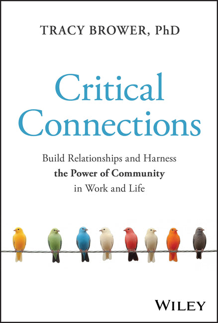Book cover for Critical Connections: Build Relationships and Harness the Power of Community in Work and Life