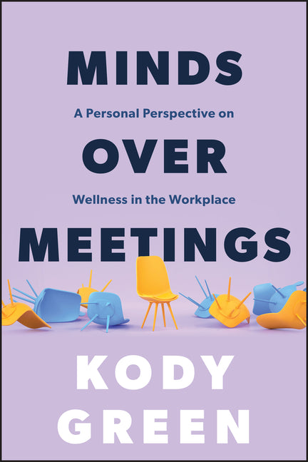 Book cover for Minds Over Meetings: A Personal Perspective on Wellness in the Workplace