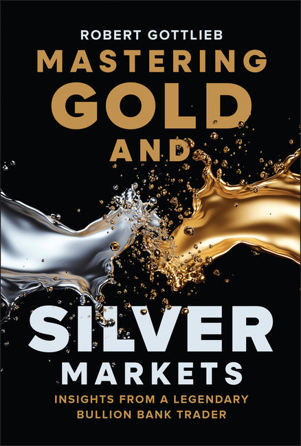 Book cover for Mastering Gold and Silver Markets: Insights from a Legendary Bullion Bank Trader