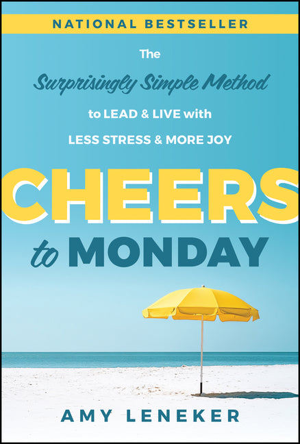 Book cover for Cheers to Monday: The Surprisingly Simple Method to Lead and Live with Less Stress and More Joy