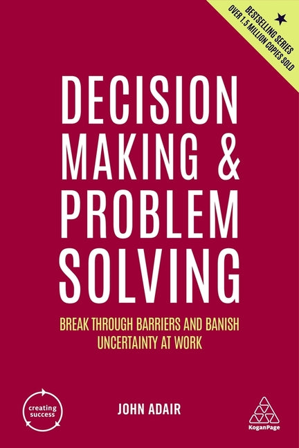 Book cover for Decision Making and Problem Solving: Break Through Barriers and Banish Uncertainty at Work