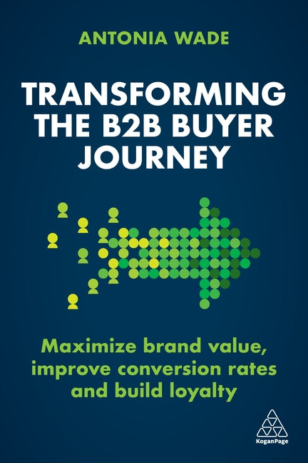 Book cover for Transforming the B2B Buyer Journey: Maximize Brand Value, Improve Conversion Rates and Build Loyalty