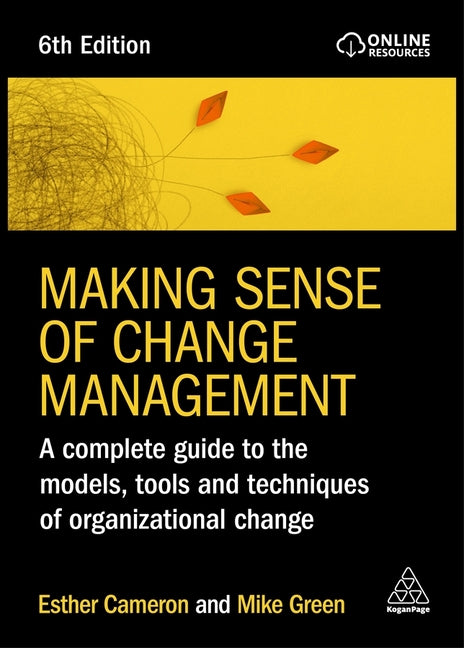 Book cover for Making Sense of Change Management: A Complete Guide to the Models, Tools and Techniques of Organizational Change
