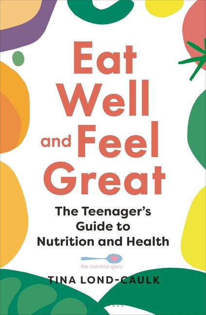 Book cover for Eat Well and Feel Great: The Teenager's Guide to Nutrition and Health