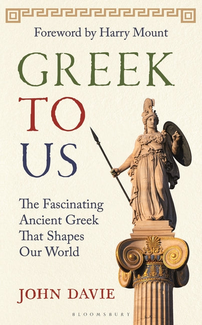Book cover for Greek to Us: The Fascinating Ancient Greek That Shapes Our World
