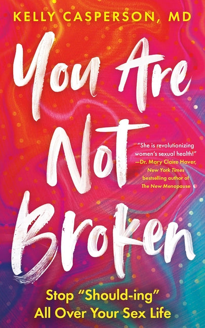 Book cover for You Are Not Broken: Stop Should-Ing All Over Your Sex Life