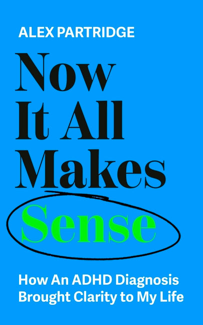 Book cover for Now It All Makes Sense: How an ADHD Diagnosis Brought Clarity to My Life