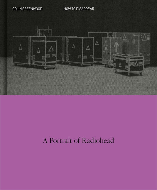 Book cover for How to Disappear: A Photographic Portrait of Radiohead