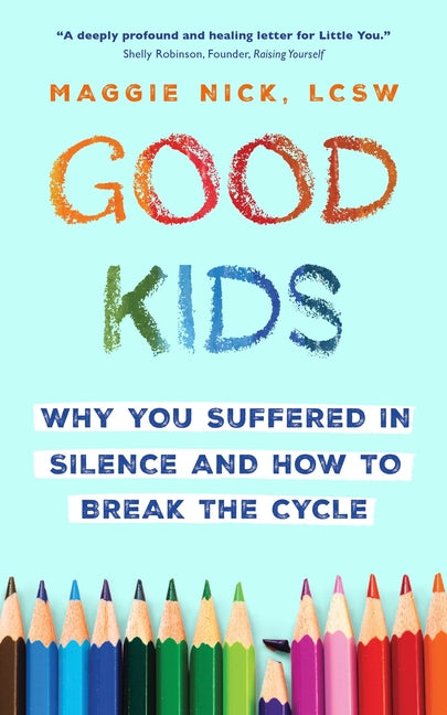 Book cover for Good Kids: Why You Suffered in Silence and How to Break the Cycle