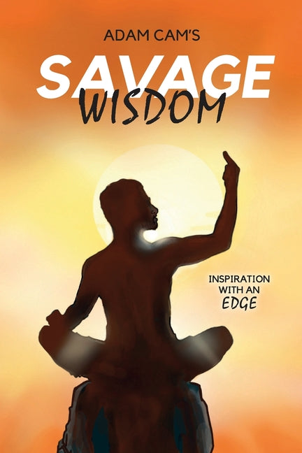 Book cover for Savage Wisdom: Inspiration with an edge