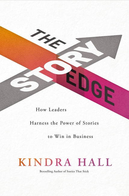Book cover for The Story Edge: How Leaders Harness the Power of Stories to Win in Business