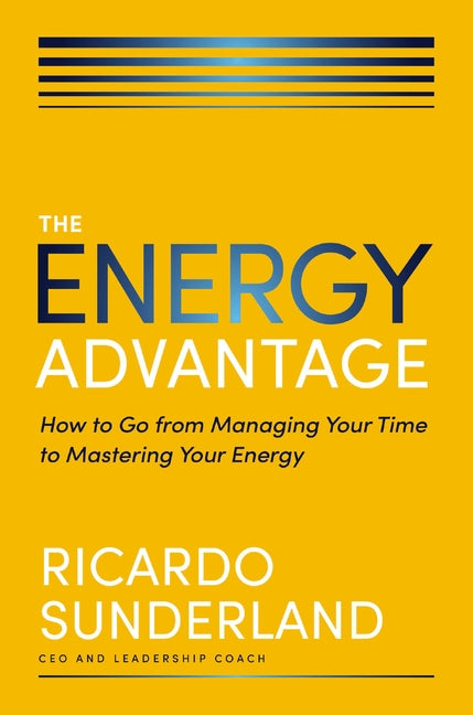 Book cover for Energy Advantage: How to Go from Managing Your Time to Mastering Your Energy
