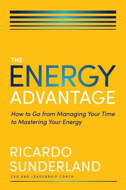 Book cover for Energy Advantage: How to Go from Managing Your Time to Mastering Your Energy