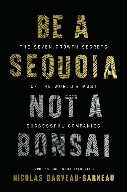 Book cover for Be a Sequoia, Not a Bonsai: The Seven Growth Secrets of the World's Most Successful Companies