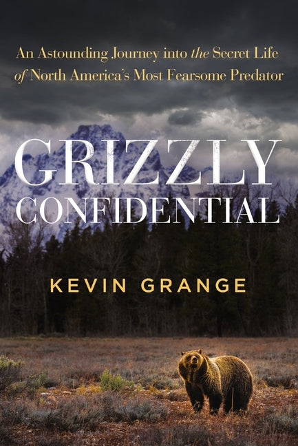 Book cover for Grizzly Confidential: An Astounding Journey Into the Secret Life of North America's Most Fearsome Predator