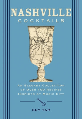 Book cover for Nashville Cocktails: An Elegant Collection of Over 100 Recipes Inspired by Music City