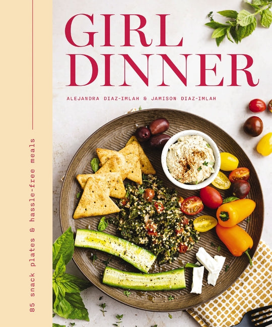 Book cover for Girl Dinner: 85 Snack Plates and No-Cook Meals (Low-Maintenance Snack Plates and Bites for Every Occasion)