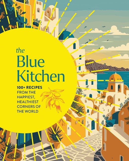 Book cover for Blue Kitchen: 100+ Recipes from the Happiest, Healthiest Corners of the World (100 Recipes for a Longer, Healthier Life Through Nutrition)