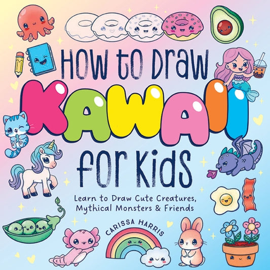 Book cover for How to Draw Kawaii for Kids: Learn to Draw Cute Creatures, Mythical Monsters and Friends
