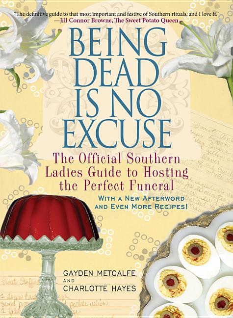 Book cover for Being Dead Is No Excuse: The Official Southern Ladies Guide to Hosting the Perfect Funeral