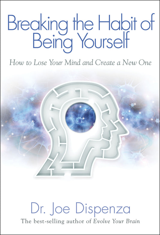 Book cover for Breaking the Habit of Being Yourself: How to Lose Your Mind and Create a New One
