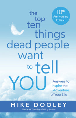 Book cover for The Top Ten Things Dead People Want to Tell You: Answers to Inspire the Adventure of Your Life