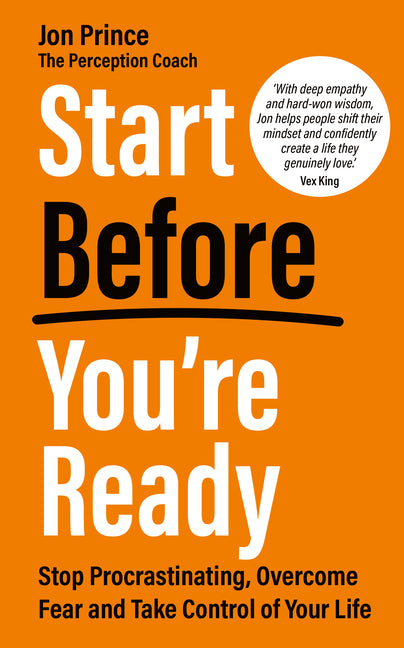 Book cover for Start Before You're Ready: Stop Procrastinating, Overcome Fear and Take Control of Your Life