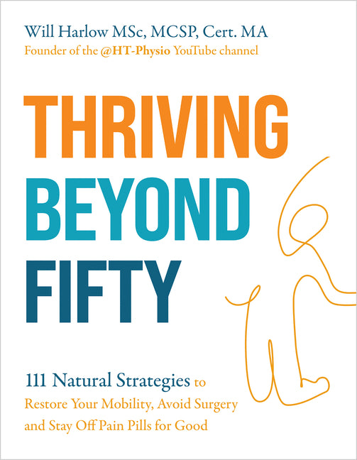 Book cover for Thriving Beyond Fifty (Expanded Edition): 111 Natural Strategies to Restore Your Mobility, Avoid Surgery and Stay Off Pain Pills for Good