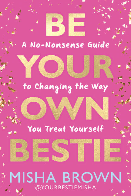 Book cover for Be Your Own Bestie: A No-Nonsense Guide to Changing the Way You Treat Yourself