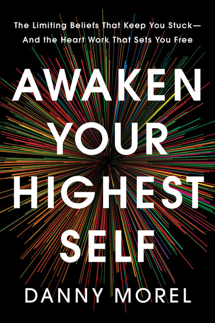 Book cover for Awaken Your Highest Self: The Limiting Beliefs That Keep You Stuck--And the Heart Work That Sets You Free