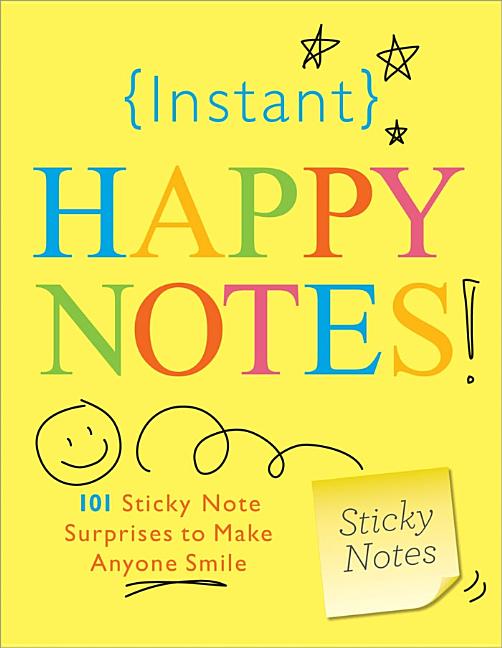 Book cover for Instant Happy Notes!: 101 Sticky Note Surprises to Make You Smile