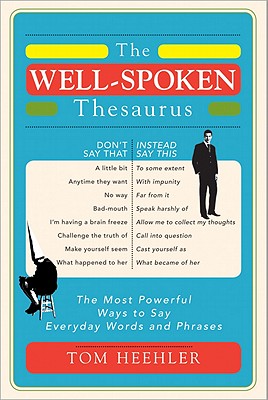 Book cover for The Well-Spoken Thesaurus: The Most Powerful Ways to Say Everyday Words and Phrases