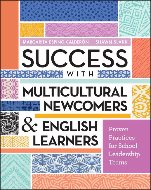 Book cover for Success with Multicultural Newcomers & English Learners: Proven Practices for School Leadership Teams