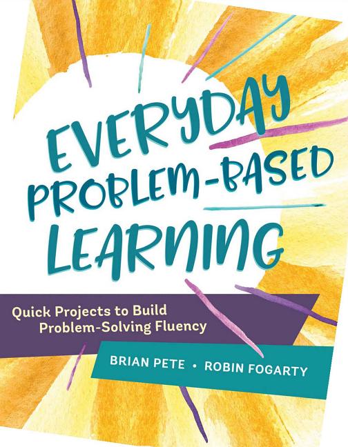 Book cover for Everyday Problem-Based Learning: Quick Projects to Build Problem-Solving Fluency