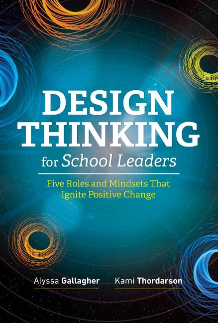 Book cover for Design Thinking for School Leaders: Five Roles and Mindsets That Ignite Positive Change