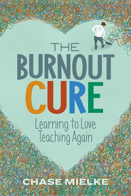 Book cover for The Burnout Cure: Learning to Love Teaching Again